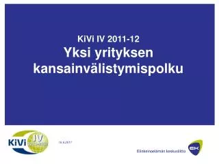 kivi iv 2011 12 yksi yrityksen kansainv listymispolku