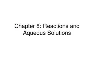 Chapter 8: Reactions and Aqueous Solutions