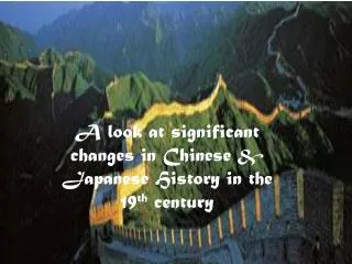 A look at significant changes in Chinese &amp; Japanese History in the 19 th century