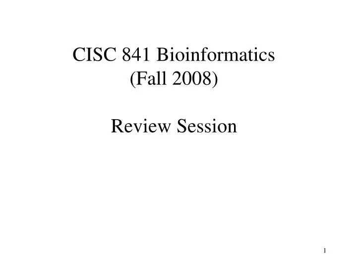 cisc 841 bioinformatics fall 2008 review session