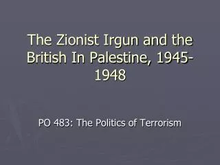 The Zionist Irgun and the British In Palestine, 1945-1948