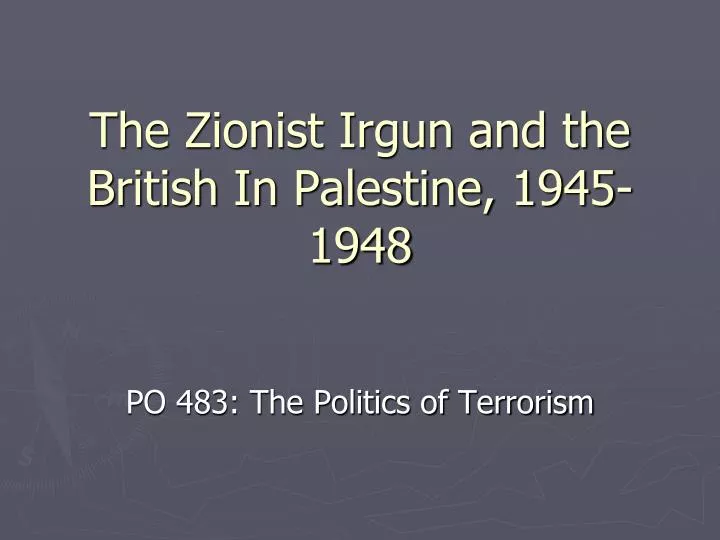 the zionist irgun and the british in palestine 1945 1948