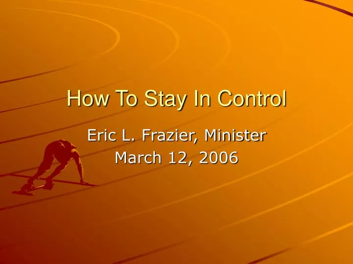 how to stay in control