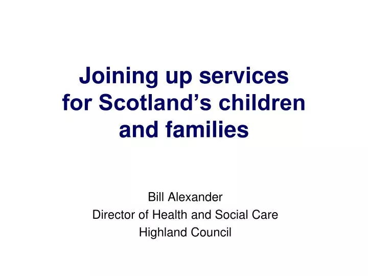 joining up services for scotland s children and families