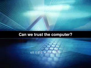 can we trust the computer