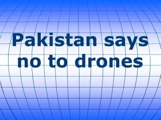 Pakistan says no to drones