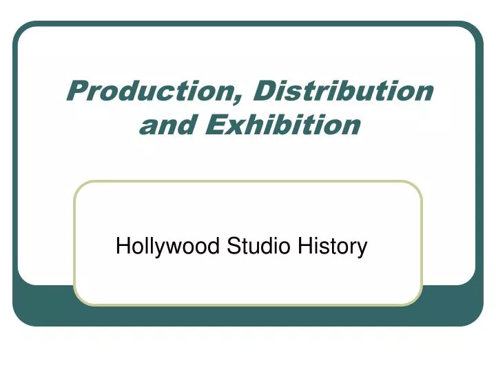 production distribution and exhibition