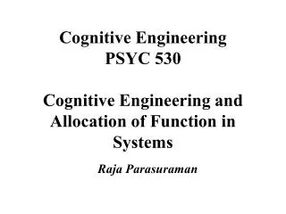 Cognitive Engineering PSYC 530 Cognitive Engineering and Allocation of Function in Systems