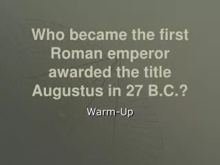 Who became the first Roman emperor awarded the title Augustus in 27 B.C.?