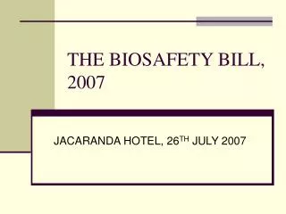 THE BIOSAFETY BILL, 2007