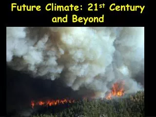 Future Climate: 21 st Century and Beyond