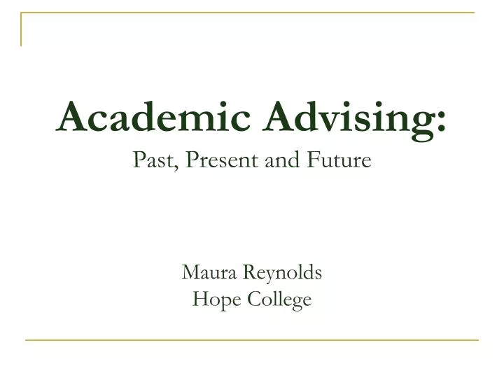 academic advising p ast present and future maura reynolds hope college