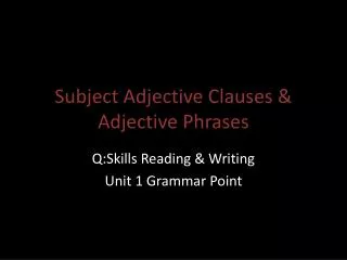Subject Adjective Clauses &amp; Adjective Phrases