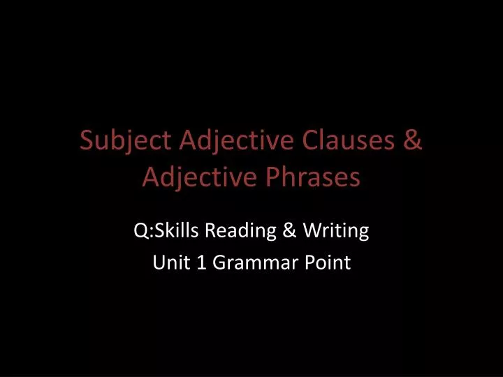subject adjective clauses adjective phrases