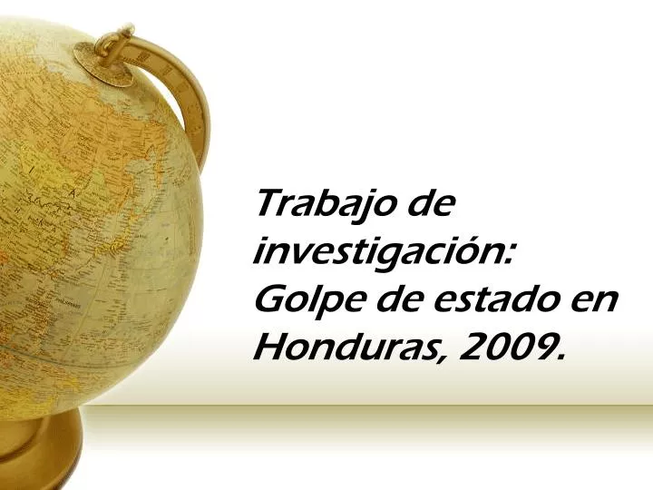 trabajo de investigaci n golpe de estado en honduras 2009