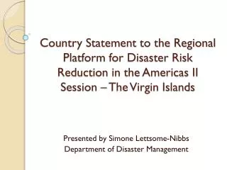 Presented by Simone Lettsome-Nibbs Department of Disaster Management