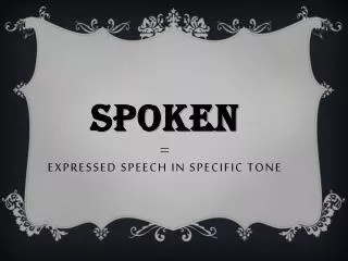 Spoken = expressed speech in specific tone
