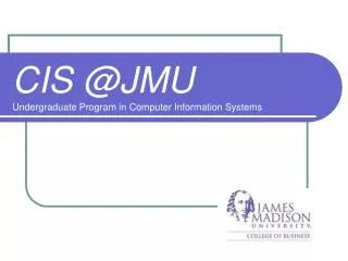CIS @JMU Undergraduate Program in Computer Information Systems