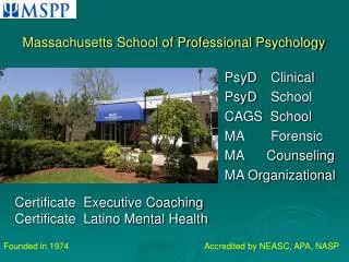 PsyD	 Clinical 							PsyD	 School 							CAGS School 							MA 	 Forensic