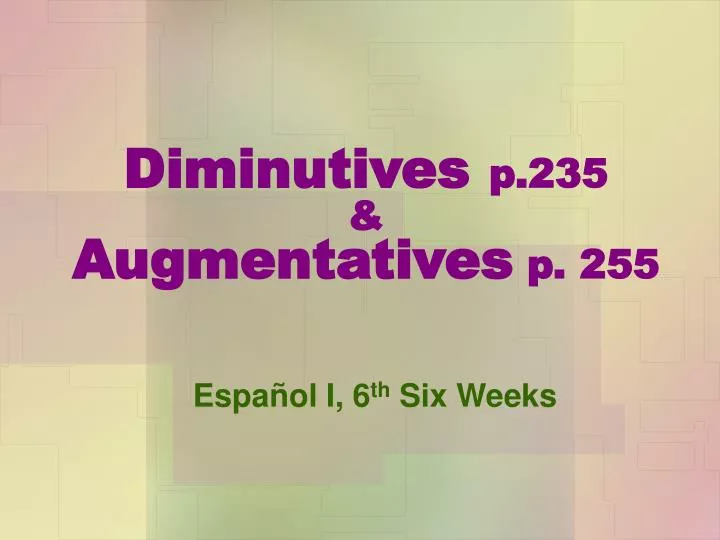 diminutives p 235 augmentatives p 255