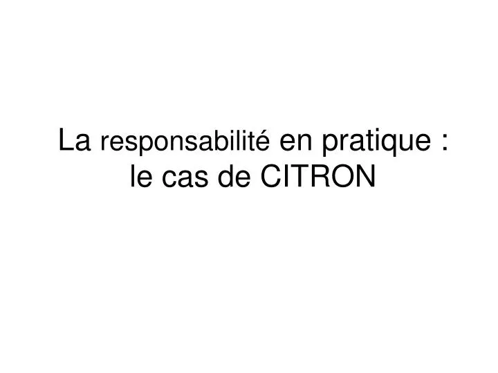 la responsabilit en pratique le cas de citron