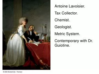 Antoine Lavoisier. Tax Collector. Chemist. Geologist. Metric System.