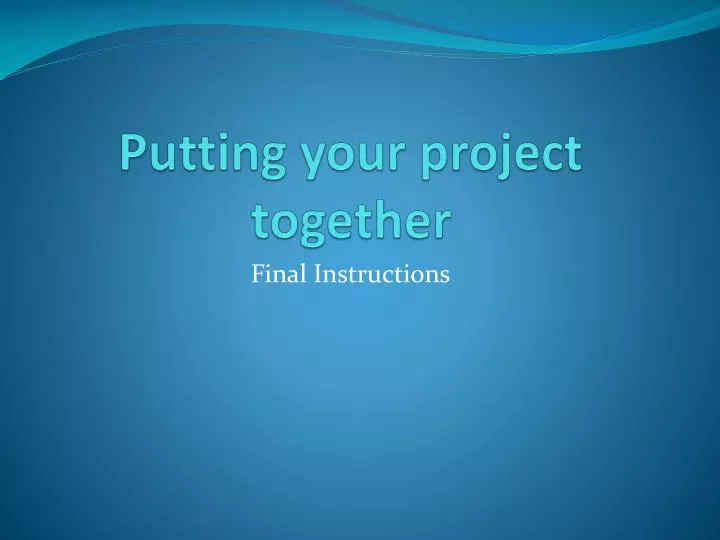 putting your project together