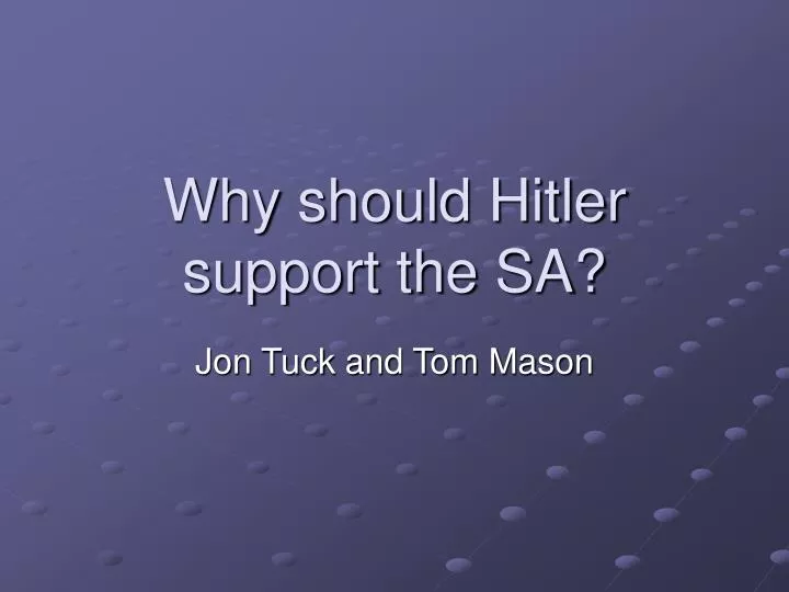 why should hitler support the sa