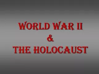 World War II &amp; The Holocaust