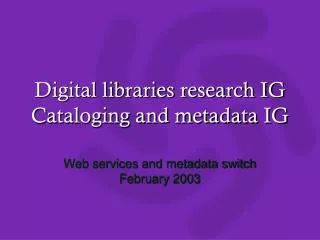 Digital libraries research IG Cataloging and metadata IG