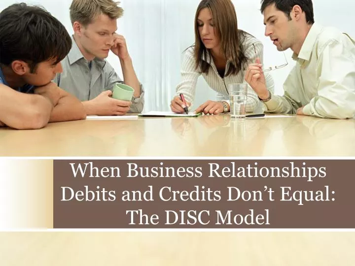 when business relationships debits and credits don t equal the disc model