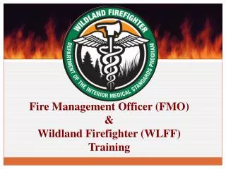 Fire Management Officer (FMO) &amp; Wildland Firefighter (WLFF) Training