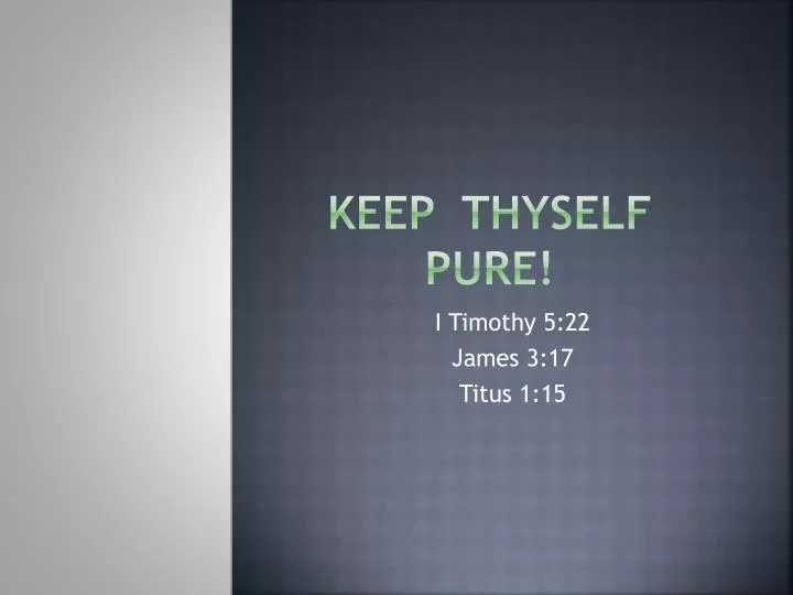 keep thyself pure