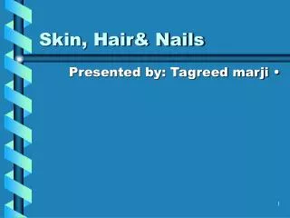 Skin, Hair&amp; Nails