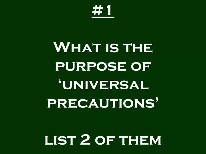 1 what is the purpose of universal precautions list 2 of them