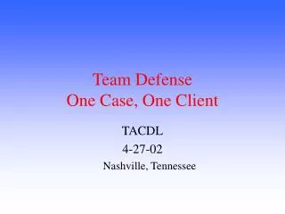 Team Defense One Case, One Client