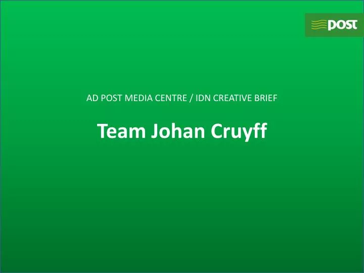 ad post media centre idn creative brief team johan cruyff