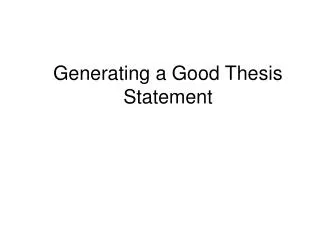 Generating a Good Thesis Statement