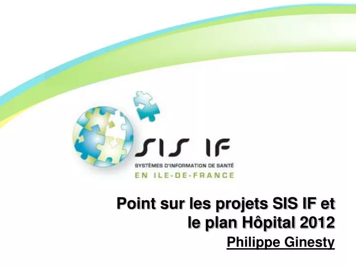 point sur les projets sis if et le plan h pital 2012 philippe ginesty