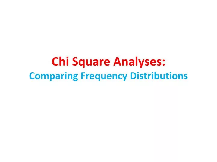 chi square analyses comparing frequency distributions