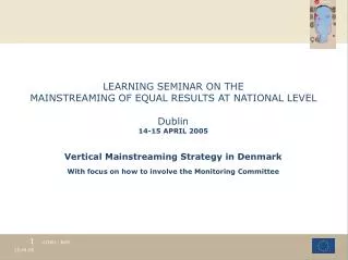 LEARNING SEMINAR ON THE MAINSTREAMING OF EQUAL RESULTS AT NATIONAL LEVEL Dublin 1 4-15 APRIL 2005