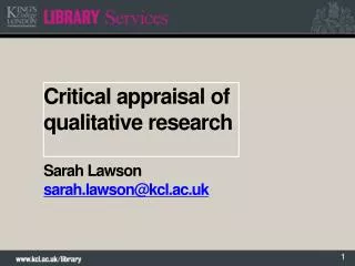 Critical appraisal of qualitative research Sarah Lawson sarah.lawson@kcl.ac.uk