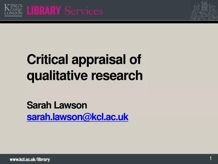 critical appraisal of qualitative research sarah lawson sarah lawson@kcl ac uk