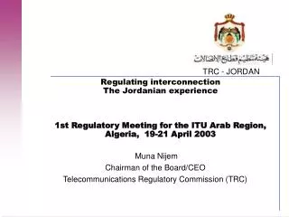 Muna Nijem Chairman of the Board/CEO Telecommunications Regulatory Commission (TRC)