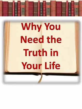 Why You Need the Truth in Your Life