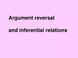 Argument reversal and inferential relations
