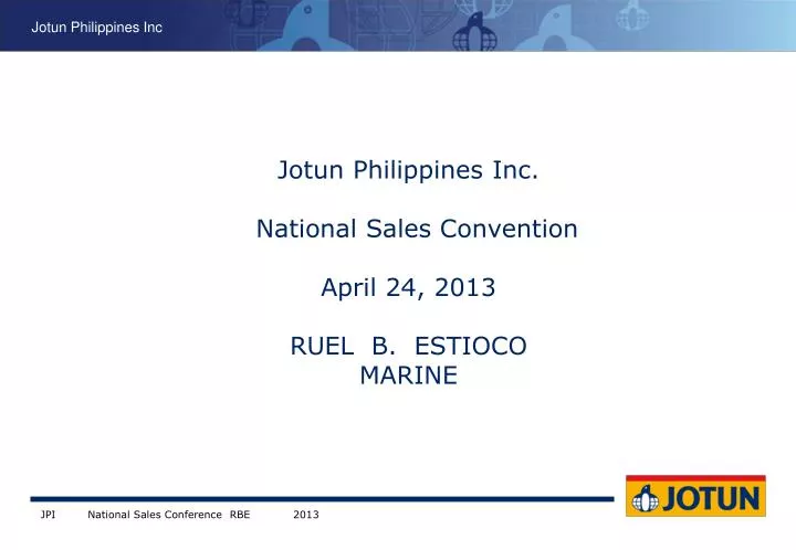 jotun philippines inc national sales convention april 24 2013 ruel b estioco marine