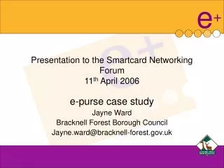Presentation to the Smartcard Networking Forum 11 th April 2006