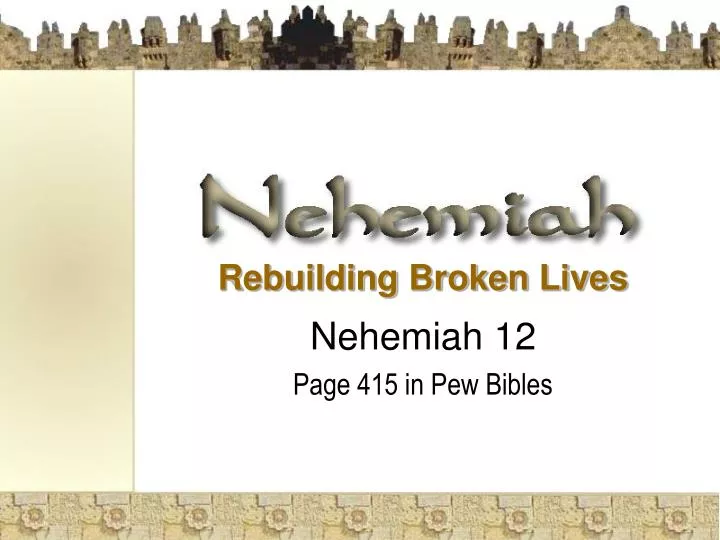 rebuilding broken lives nehemiah 12 page 415 in pew bibles