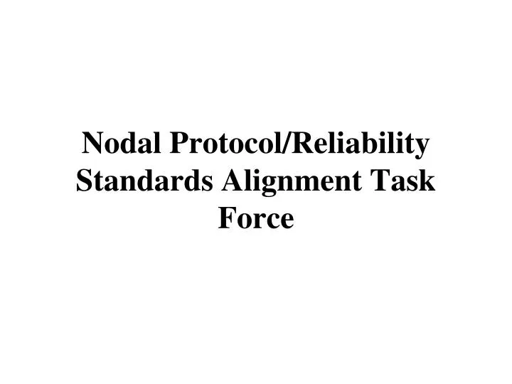 nodal protocol reliability standards alignment task force